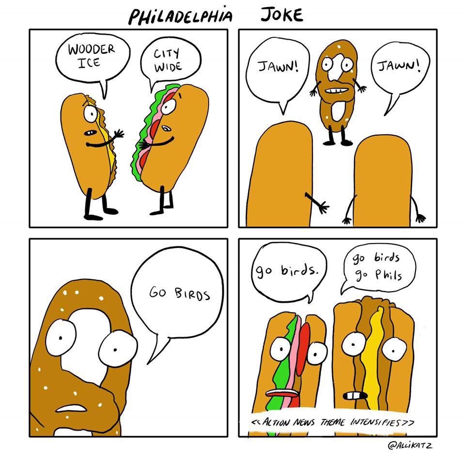 4-panel comic titled Philadelphia Joke. 1st panel is a talking philly cheesesteak and a hoagie saying "Wooder ice" and "City wide". 2nd panel is both of them saying "Jawn!" to a pretzel. 3rd is the pretzel saying "Go birds". 4th is the sandwiches saying "go birds, go phils" <<Action news theme intensifies>>
