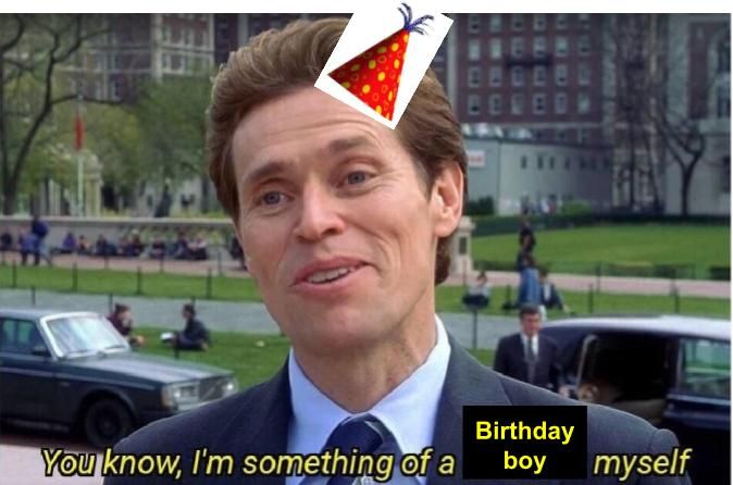 altered image. original image a screencapture from Spiderman (2002) of Willem Dafoe as Norman Osborn, with subtitles saying "you know i'm something of a scientist myself"

the word "scientist" has been replaced with the words "birthday boy" and an image of a conical party hat sloppily pasted atop his head.

text now reads "you know, i'm something of a birthday boy myself"