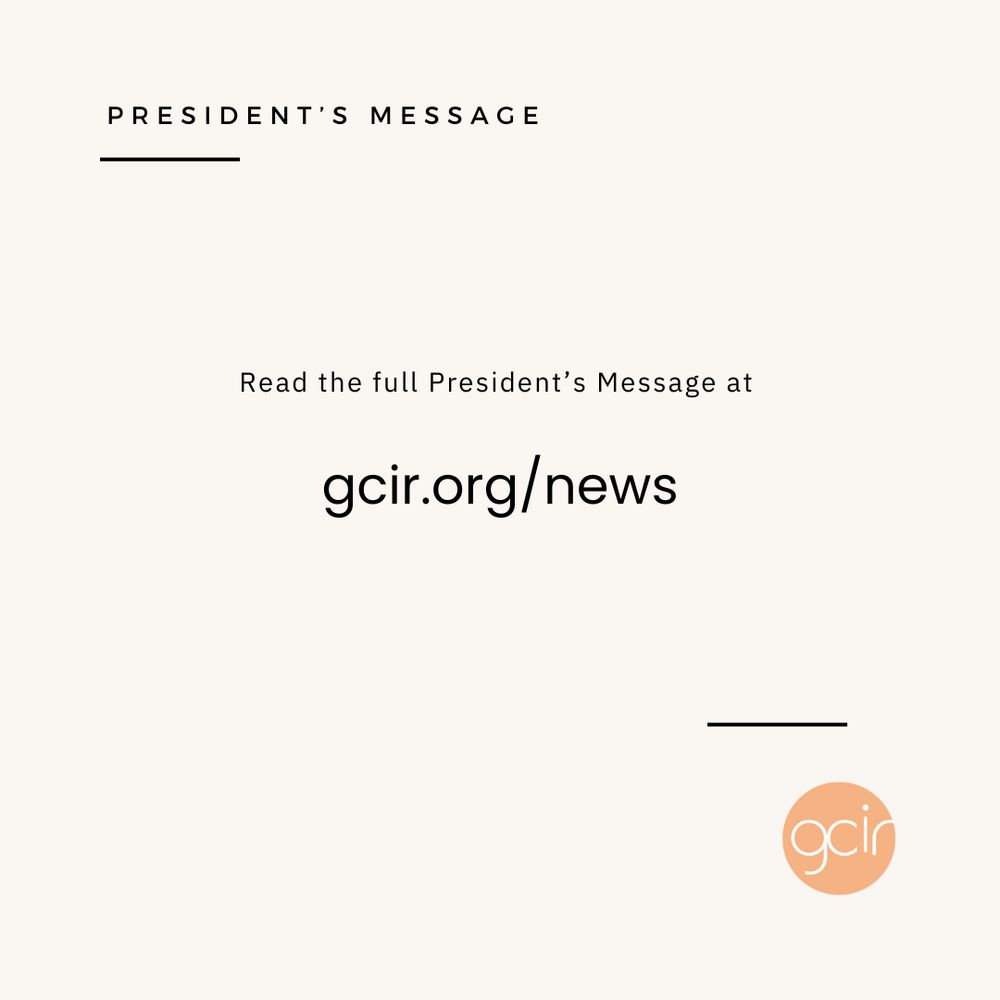 A light beige graphic with black text that reads, “President’s Message” in the upper left corner. In the center, there is more black text that says, “Read the full President’s Message at gcir.org/news.” GCIR’s orange logo sits in the lower right corner.