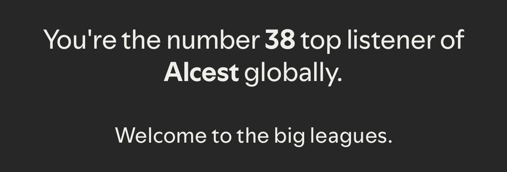 You’re the number 38 top listener of Alcest globally. 
