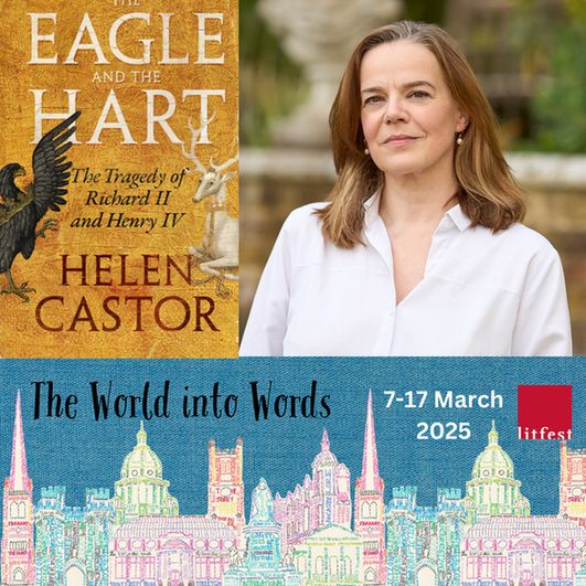 The book cover for THE EAGLE AND THE HART: The Tragedy of Richard II and Henry IV by Helen Castor next to a photo of the author. Below, the programme art for Litfest 2025.