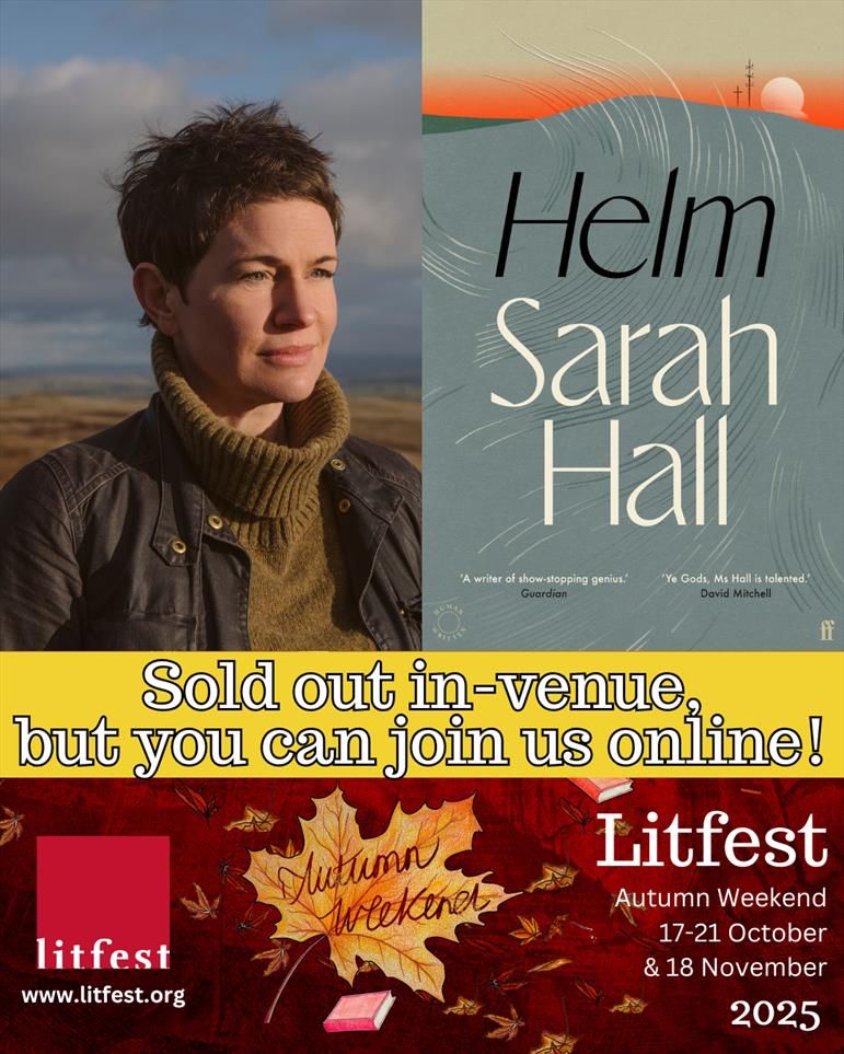 Top left, author photo of Sarah Hall. Top right, UK book cover for HELM.  White text on a yellow band "Sold out in venue, but you can still join us online!". At the bottom, a section of the Litfest Autumn Weekend 2025 programme.