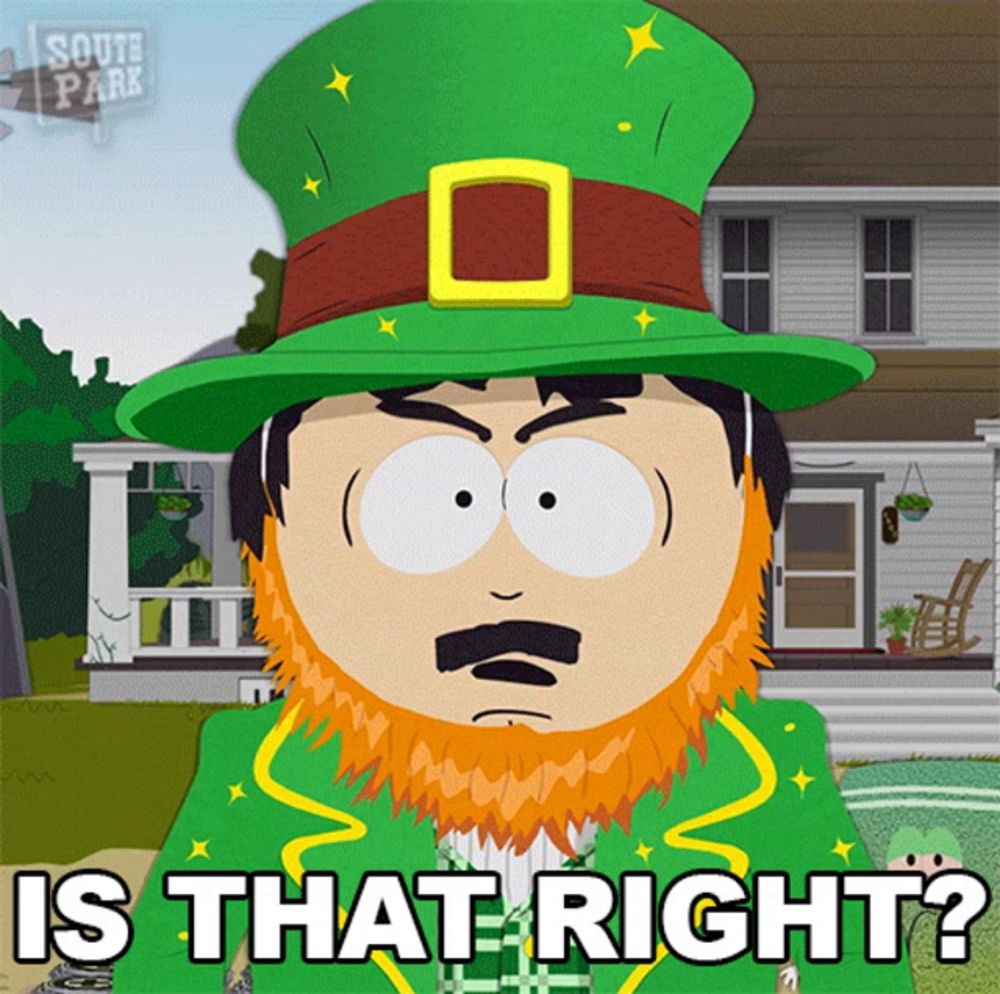 a cartoon leprechaun from south park is asking is that right