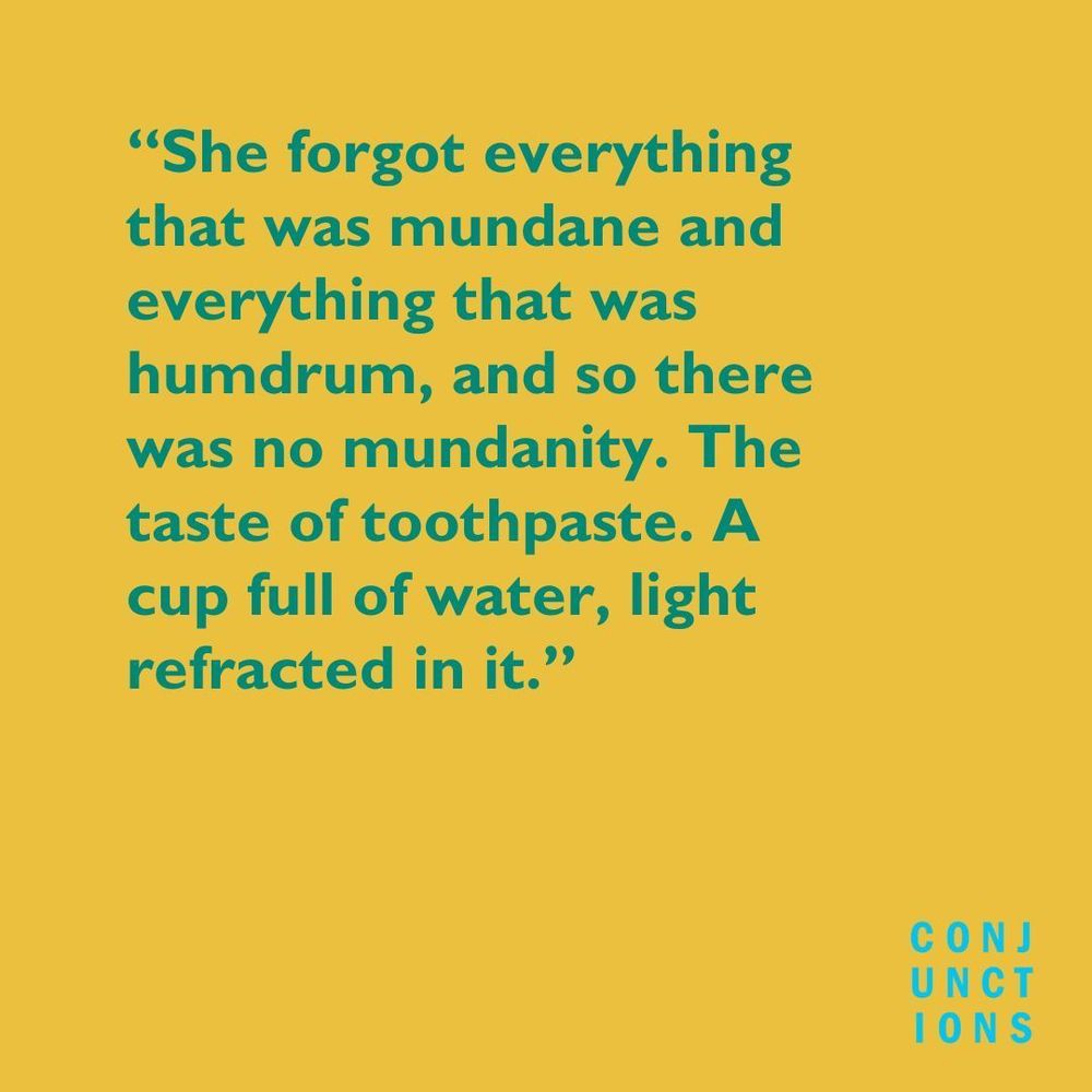Yellow background with kelly green text that reads, "She forgot everything that was mundane and everything that was humdrum, and so there was no mundanity. The taste of toothpaste. A cup full of water, light refracted in it." 