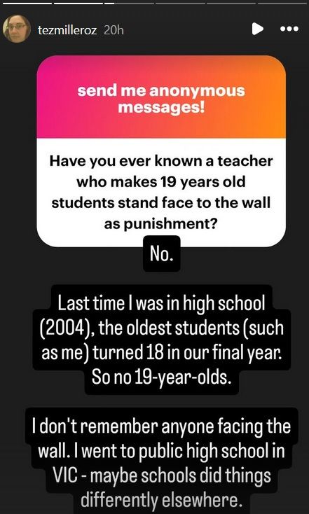 "Have you ever known a teacher who makes 19-year-old students stand face to the wall as a punishment?"

No.

Last time I was in high school (2004), the oldest students (such as me) turned 18 in our final year. So no 19-year-olds.

I don't remember anyone facing the wall. I went to public high school in VIC - maybe schools did things differently elsewhere.