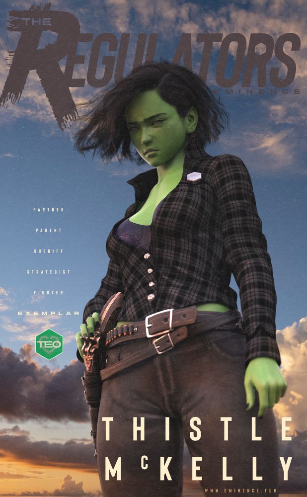 A green woman with black hair stands imposingly against the backdrop of a sunset. She is dressed in a black checked western-cut long-sleeved top and wears a hex-shaped pewter badge on her left breast. Around her hip is a brown leather gun belt complete with an ornate sidearm.

This is Thistle McKelly, Sheriff of the City of Eminence.