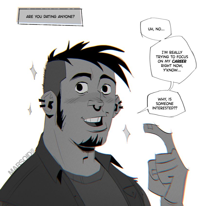 My OC Buzzie from Ride or Die comic answering a question that says “Are you dating anyone?” He replies “Uh, no… I’m really trying to focus on my career right now, y’know… Why, is someone interested??”