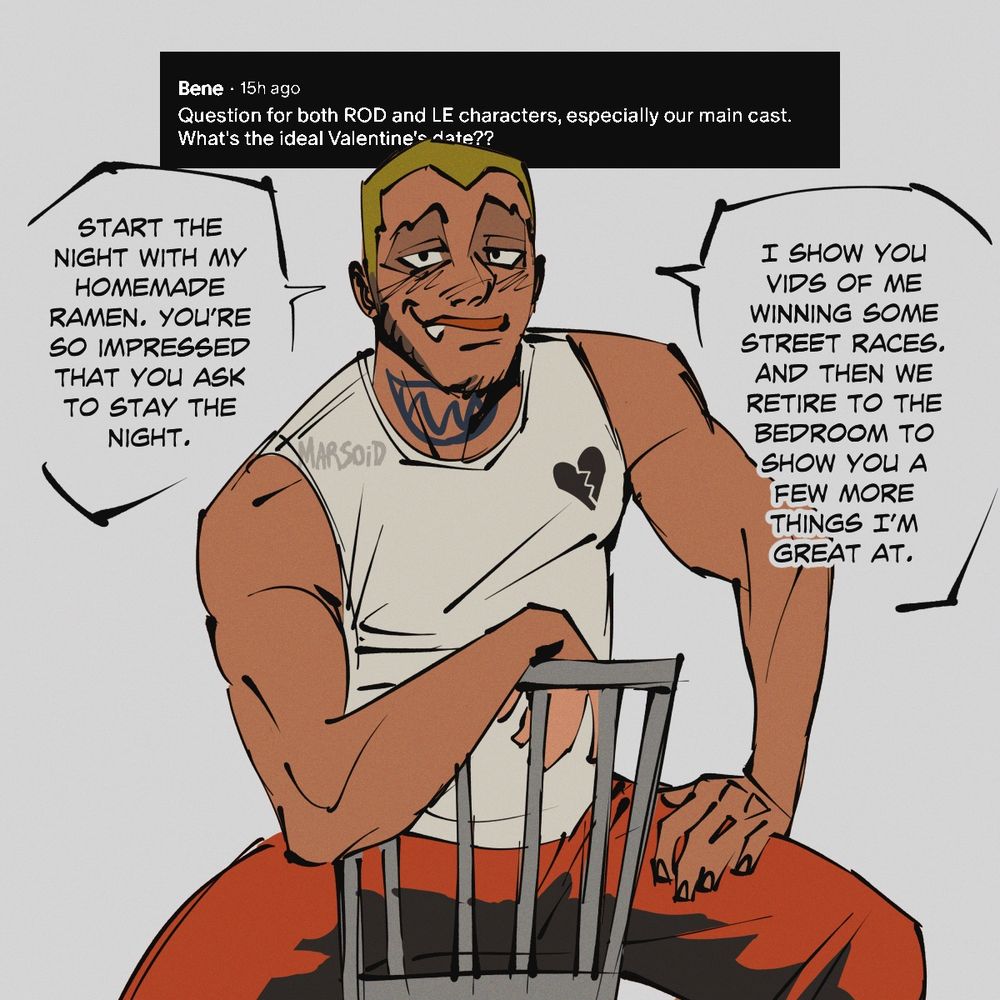 Vick, same question “Start the night with my homemade ramen. You’re so impressed that you ask to stay the night. I show you vids of me winning some street races, and then we retire to the bedroom to show you a few more things I’m great at.”