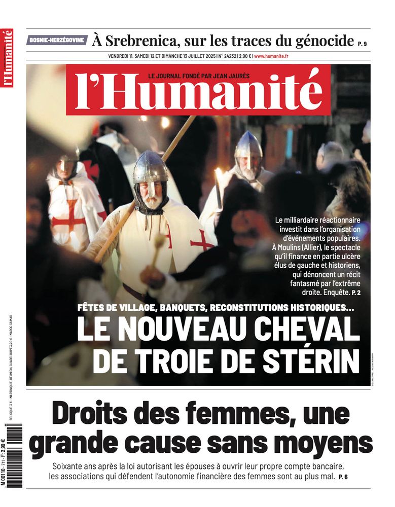 La Une de l’Humanité des 11-12-13-14 juillet 2025.

Fêtes de village, banquets, reconstitutions « historiques »… Le nouveau cheval de Troie des Stérin

Le milliardaire réactionnaire investit dans l’organisation d'événements populaires.
À Moulins (Allier), le spectacle qu'il finance en partie ulcère élus de gauche et historiens, qui dénoncent un récit fantasmé par l'extrême droite.