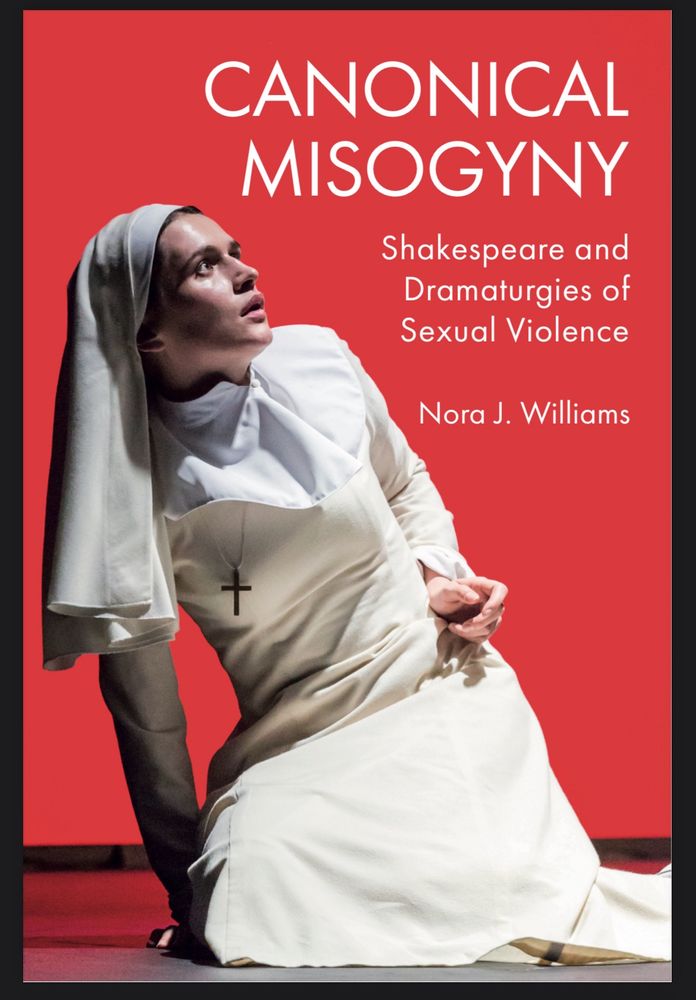 Isabella from the Cheek by Jowl production of Measure for Measure in a white nun’s habit, leaning away from and looking up toward someone out of shot. The background is bright red. Sans serif text says “Canonical Misogyny, Shakespeare and Dramaturgies of Sexual Violence, Nora J. Williams”