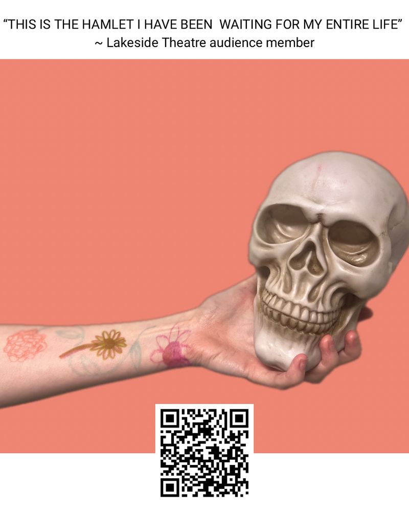 Text at top of image: "this is the hamlet I've been waiting for my whole life", from a Lakeside theatre audience member. 

Image is an apricot background, with an arm covered in drawings of flowers holding out a prop skull. There is a QR code to the ticket page at the bottom of the image 