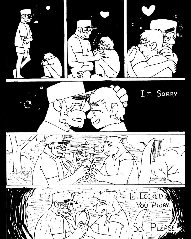 Page 6, I approach my young self, sobbing, and embrace my younger self. Bubbles of air escaping us underwater and grouping in the air to form a new heart. 
I press my forehead into my younger self's as we cry. "I'm sorry". 
The scene zooms out to me and Tide in the river, with the younger me in between us. It's raining, and the younger me is fading away and leaving me with a new heart, no longer frozen. 
As the young me fades, I cry and Tide reaches to comfort me. "I locked you away, so please..."
