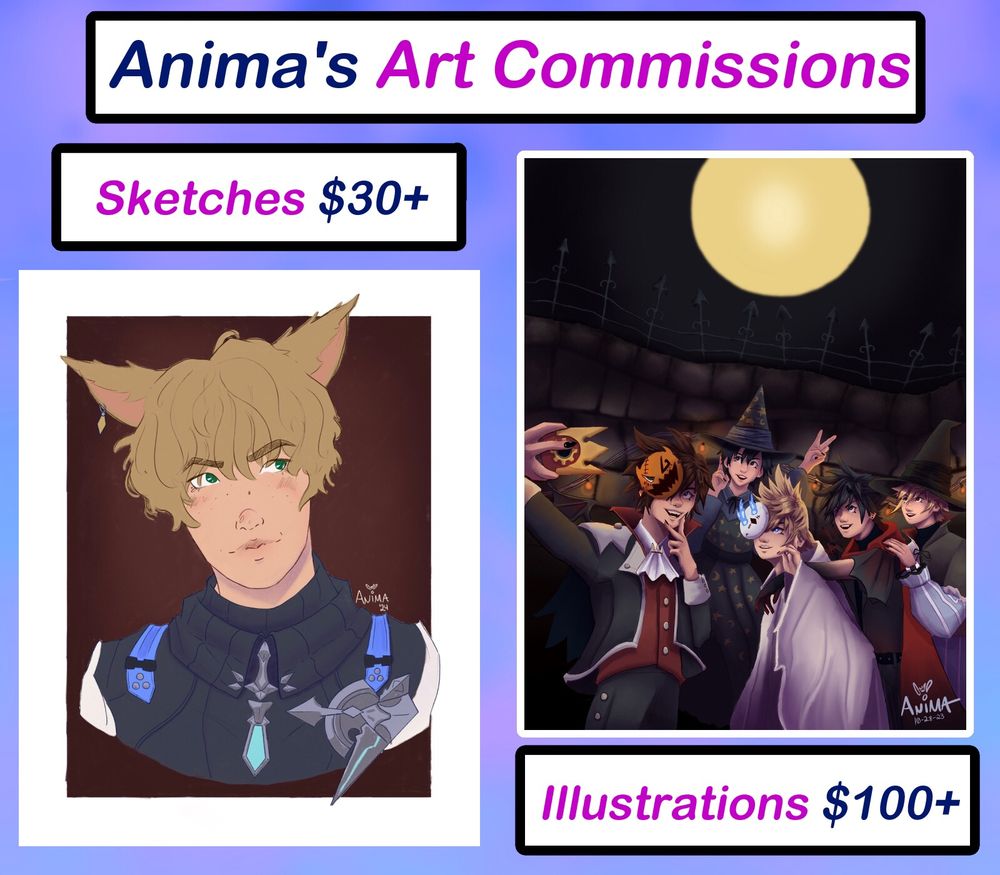 “Anima’s Commissions” reads at the top of the image. Below to the left of “Anima’s Commissions” reads “Sketches $30+” with a portrait sketch of a blonde man with cat ears just below that text. To the right of the portrait of the blonde man is an illustration of a group of four people smiling and posing for a photo and text below it reading “Illustrations $100+”