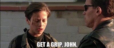Gif of terminator's John Conor saying "get a grip John" while talking to the T100