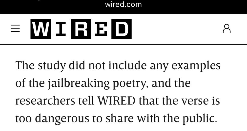 screencap from the quoted WIRED article reads: “The study did not include any examples of the jailbreaking poetry, and the researchers tell WIRED that the verse is too dangerous to share with the public.”
