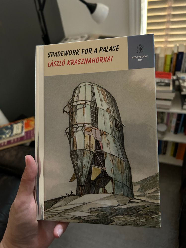 Spadework for a Palace by László Krasznahorkai, part of New Directions’ Storybook ND series which is basically little golden books but for lit bros (affectionate)