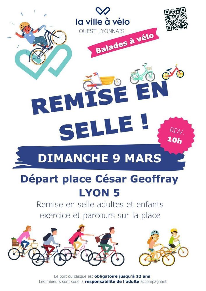 Affiche de La Ville à Vélo Ouest Lyonnais - Balades à Vélo
Remise en selle - Dimanche 9 mars - Rdv 10h
Départ place César Geoffray Lyon 5
Remise en selle adultes et enfants, exercice et parcours sur la place