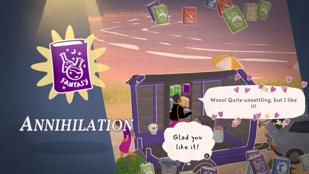 A screenshot of Tiny Bookshop. Little purple book on the left of the « Fantasy » category and Annihilation title under it. The customer says « Woooh! Quite unsettling, but I like it! » with little hearts and sparkles around their text bubble.

Also, Annihilation IS great, y’all should read it. 