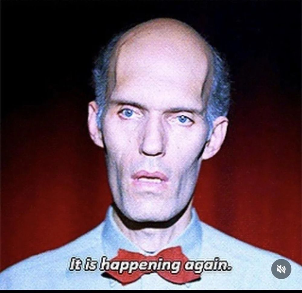 The Giant from Twin Peaks, saying “it is happening again.”
