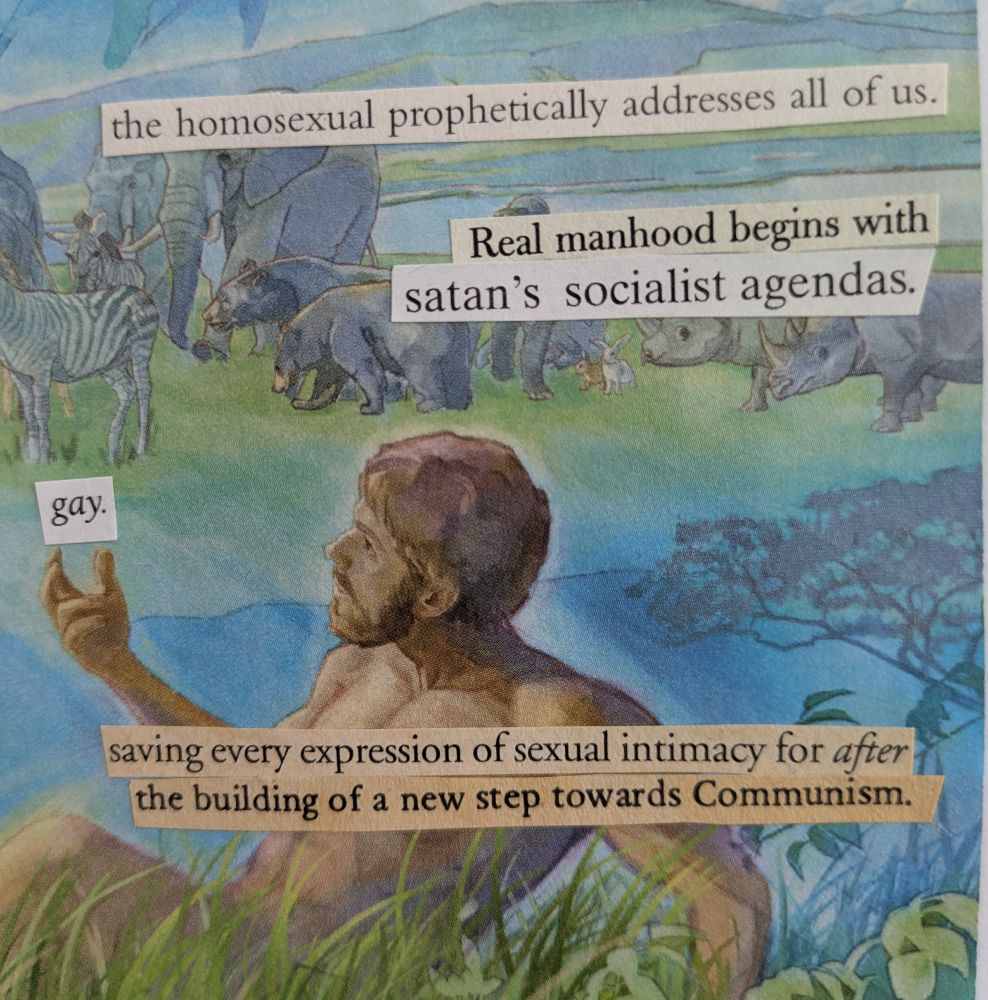 Cutouts from religious abstinence books are pasted onto a background image of Adam with the animals in the Garden of Eden. The text reads, "the homosexual prophetically addresses all of us. Real manhood begins with Satan's socialist agendas. Saving every expression of sexual intimacy for after the building of a new step towards communism." Adam is holding his hand up and the word "gay" appears above his hand.
