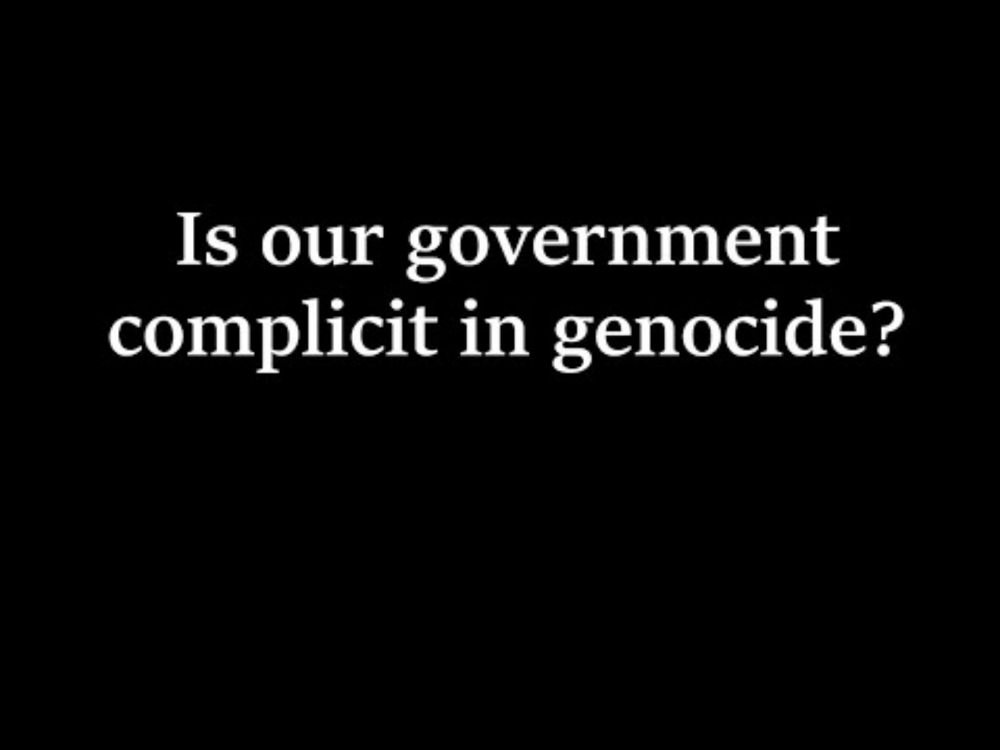 Is our government complicit in genocide?