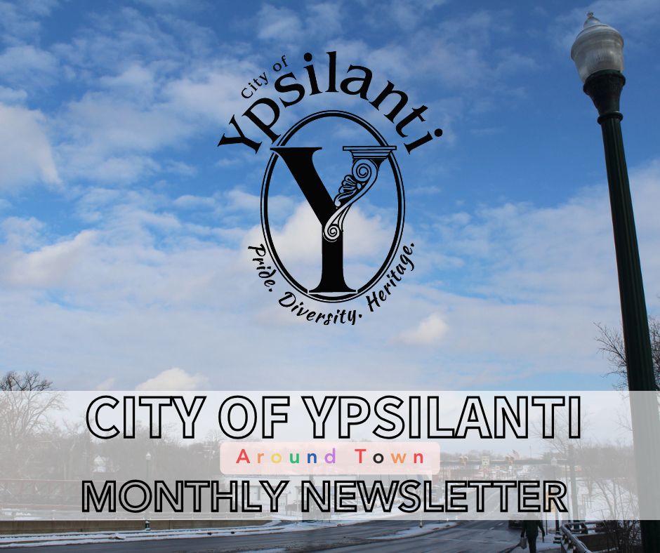 Check out what's happening in February Around Town in the City of Ypsilanti. The newsletter includes updates from Growing Hope, the Riverside Arts Center, the Ypsilanti District Library, and more! 