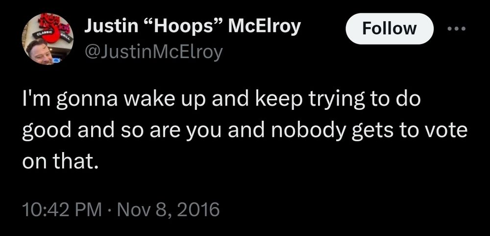 "I'm gonna wake up and keep trying to do go and so are you and nobody gets to vote on that" -- Justin McElroy, Nov 8 2016