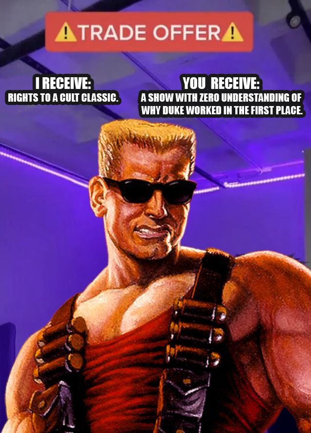 Meme image using the popular “Trade Offer” format, featuring Duke Nukem edited over the original character. The top text reads “⚠️TRADE OFFER⚠️”. On the left side: “I RECEIVE: Rights to a cult classic.” On the right side: “YOU RECEIVE: A show with zero understanding of why Duke worked in the first place.” Duke stands in his iconic red tank top, sunglasses, and bullet straps, looking stern and unimpressed. The meme critiques the recent announcement of a Duke Nukem series by a creator fans believe doesn’t understand the character.