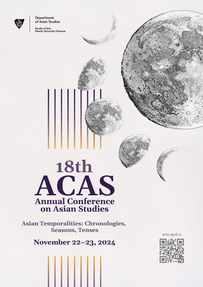 Poster for the 18th edition of the Annual Conference on Asian Studies, which will take place in Olomouc on 22 and 23 November, 2024. Includes QR code to the conference website, acas.upol.cz. The theme of this year's conference is "Asian Temporalities: Chronologies, Seasons, Tenses." ACAS is organised by the Department of Asian Studies of Palacky University Olomouc, in the Czech Republic. 