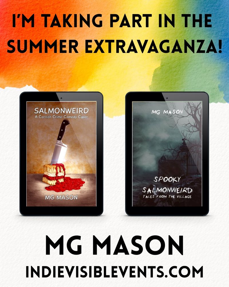 Background shows a rainbow water colour effect on paper. Text reads: I'm taking part in the summer extravaganza. MG Mason. Indievisible Events

Two book covers: Salmonweird depicting a carving knife stabbing a scone with jam and cream spilling out. Spooky Salmonweird: Tales from the village, showing a dark and moody cemetery