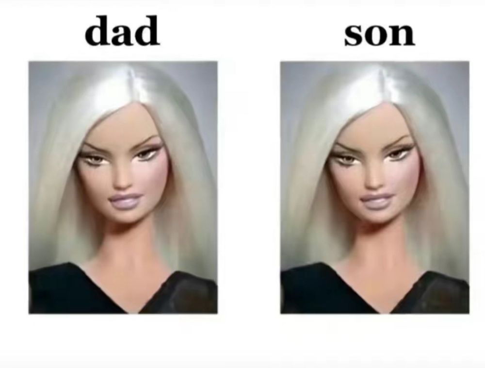dad: (cunty barbie)
son: (cunty barbie)