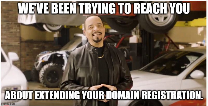 ICE-T standing in front of cars in form of a meme picture that says "We've been trying to reach you about extending your domain registration."