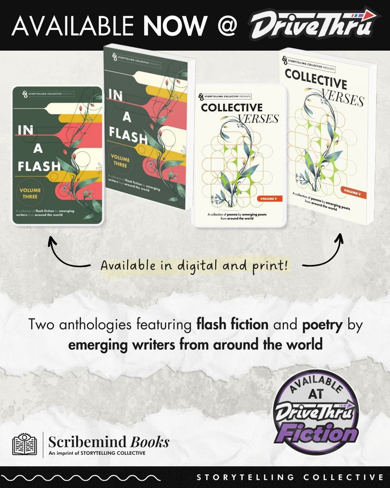 AVAILABLE NOW @DRIVETHRU

IN A FLASH VOL 3 & COLLECTIVE VERSES VOL 5, available in digital & print!

Two anthologies featuring flash fiction & poetry by emerging writers from around the world

Scribemind Books, an imprint of Storytelling Collective

Available at DriveThruFiction