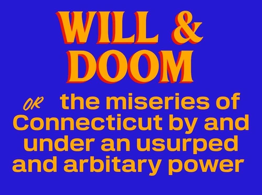 A Mamda style sign. Text reads:

"Will and Doom, or the Miseries of Connecticut by and under an Usurped and Arbitrary Power" 

[The title of a 1692 book by Gershom Bulkeley.]