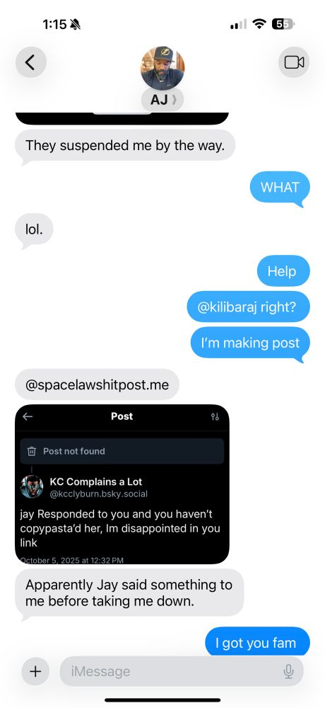 “Screenshot of an iMessage conversation between Aveta and contact ‘AJ’ at 1:15. The conversation shows:

AJ (gray bubbles): ‘They suspended me by the way.’
Aveta (blue bubbles): ‘WHAT’
AJ: ‘lol.’
Aveta: ‘Help’ ‘@kilibaraj right?’ ‘I’m making post’
AJ: ‘@spacelawshitpost.me’ followed by an embedded screenshot of the social media post from KC Complains a Lot saying ‘jay Responded to you and you haven’t copypasta’d her, Im disappointed in you link’ with ‘Post not found’ error above it
AJ: ‘Apparently Jay said something to me before taking me down.’
Aveta: ‘I got you fam’“​​​​​​​​​​​​​​​​