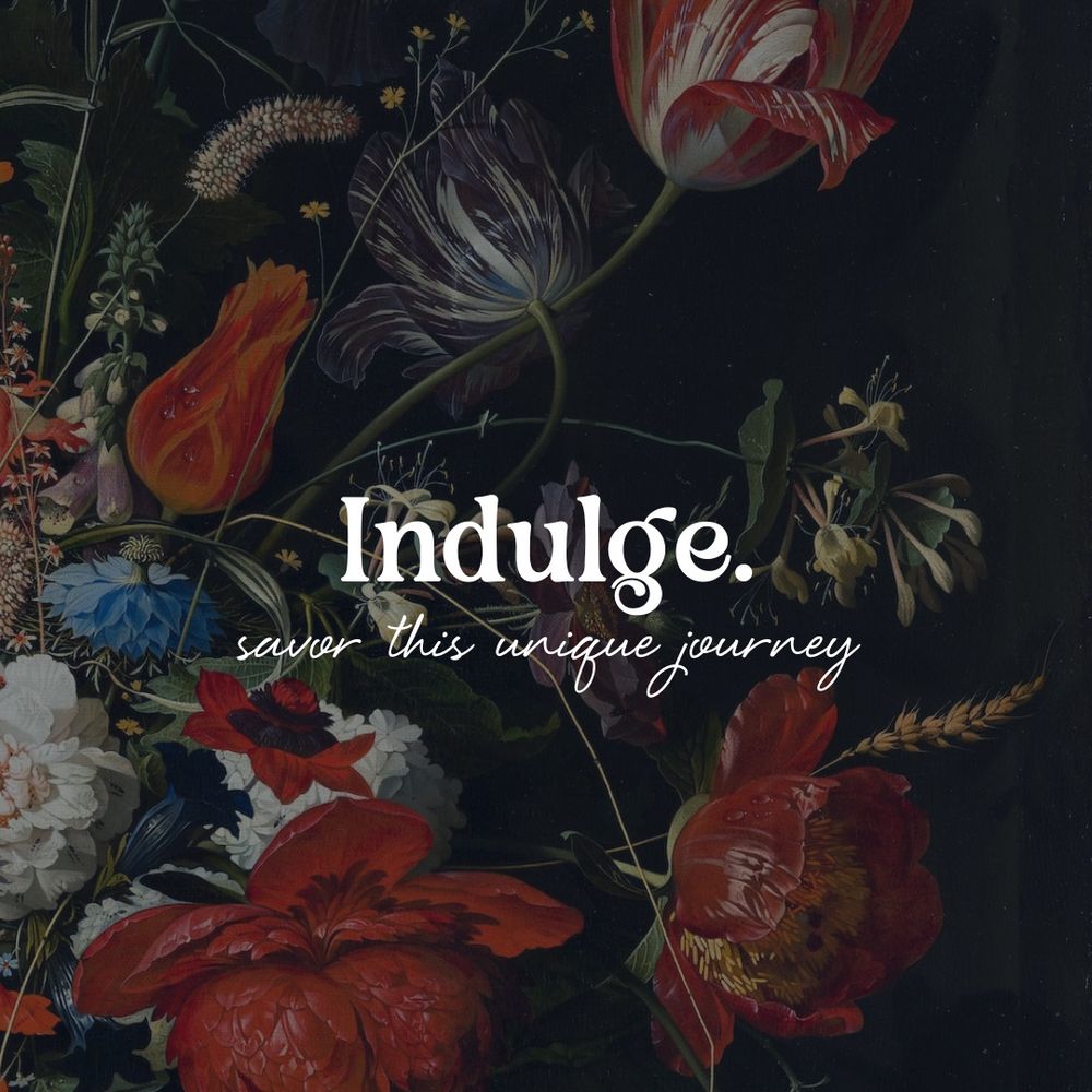 Text on a floral background: indulge—savor this unique journey
