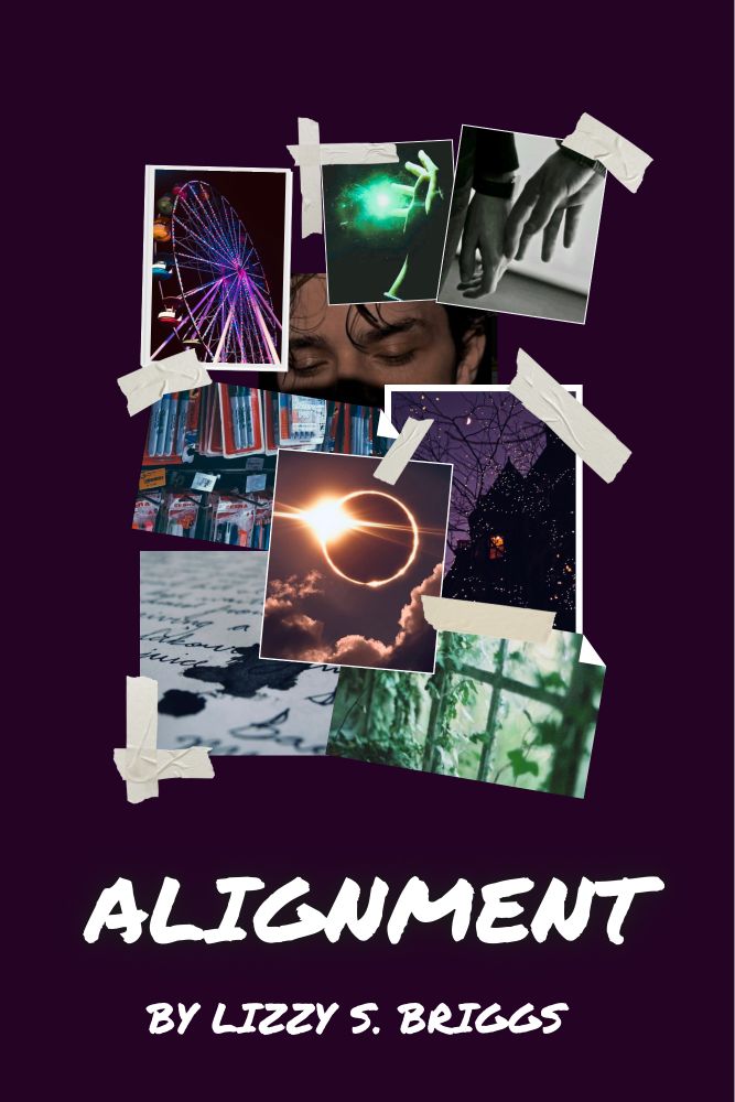 A photo collage style moodboard on a plum background. The photos include a purple Ferris wheel, green magic illuminating a hand, two hands brushing in black and white, a partial image of a young man’s face, a display of Sharpies for sale, a total solar eclipse, a silhouette of a house with a purple sky behind it, an ink stained page, and green ivy partially covering a window.
Below these images is white, sharpie-style text saying “Alignment by Lizzy S. Briggs”