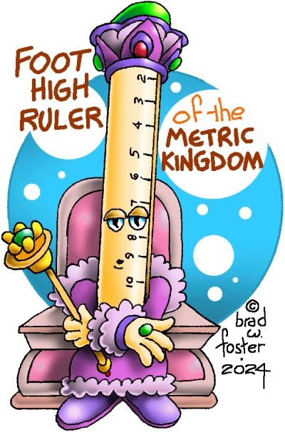 Brad Foster cartoon "Foot High Ruler of the Metric Kingdom"