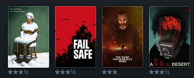 I'm Thinking of Ending Things - 3.5 stars
Fail Safe - 3.5 stars
You Were Never Really Here - 3 stars
A Desert - 3.5 stars