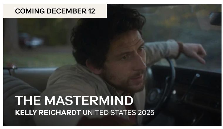 Coming December 12

The Mastermind
Kelly Reichardt, United States, 2025