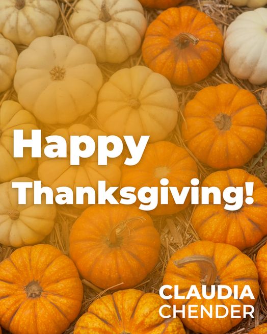 Overhead view of small orange and white pumpkins on straw. Text reads “Happy Thanksgiving!” with Claudia Chender’s name below.