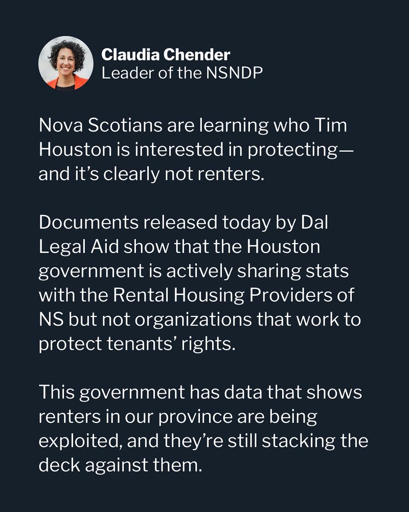 A social media post from Claudia Chender, Leader of the NSNDP, featuring her profile photo. The post criticizes the Houston government for favouring landlords over renters. It highlights that documents from Dal Legal Aid reveal the government is sharing rental data with landlords’ groups but not with tenant advocacy organizations. The post concludes by asserting that the government is ignoring evidence of renter exploitation and continues to stack the deck against Nova Scotians.