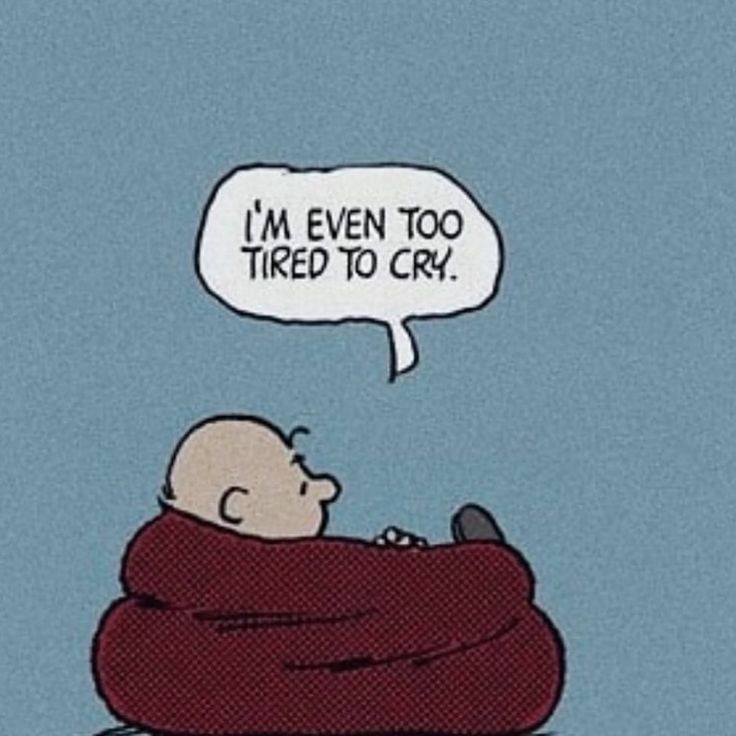 Charlie Brown being too tired to cry. 