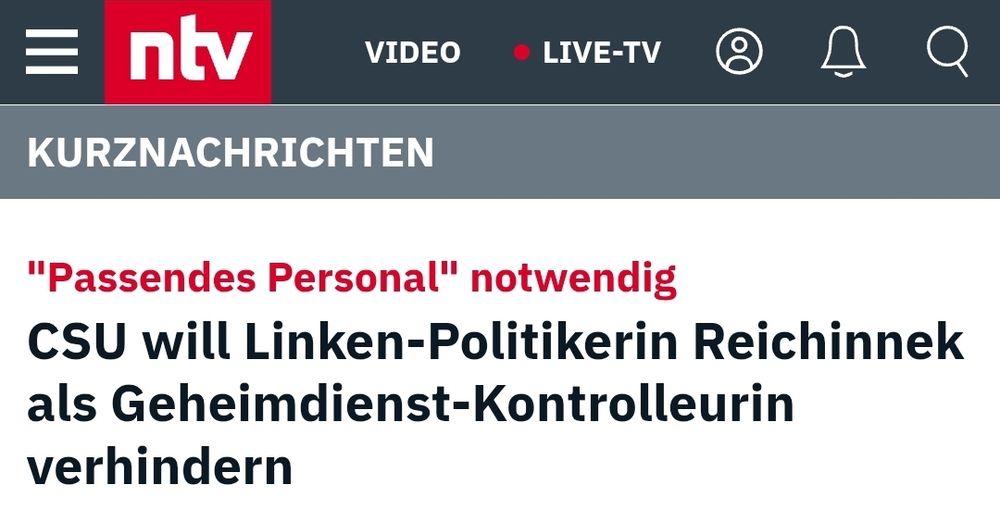 Schlagzeile ntv 
"Passendes Personal" notwendig 
CSU will Linken-Politikerin Reichinnek als Geheimdienst-Kontrolleurin verhindern