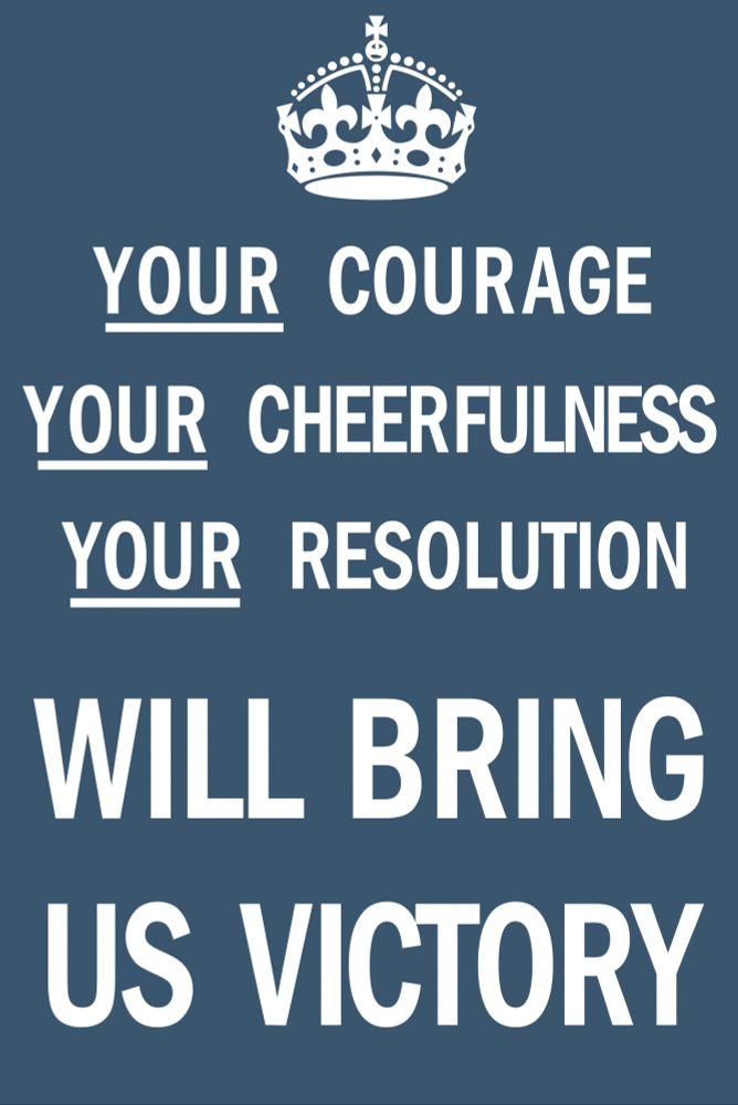 _Your_ courage, _your_ cheerfulness, _your_ resolution will bring us victory