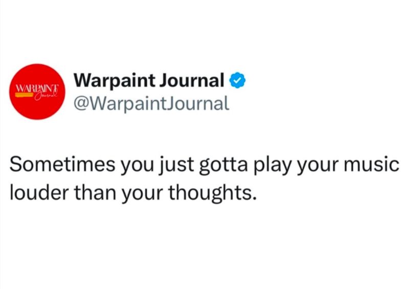 A repost from Warpaint Journal that reads "Sometimes you just gotta play your music louder than your thoughts."