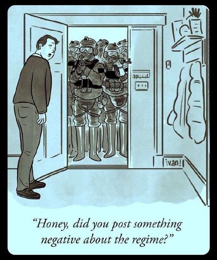 Cartoon of a man opening his front door to find a large group of heavily armed soldiers in tactical gear aiming their weapons at him. Inside, another person off-screen is asked, “Honey, did you post something negative about the regime?” The artist’s signature, "ivan!", appears near the doorframe.