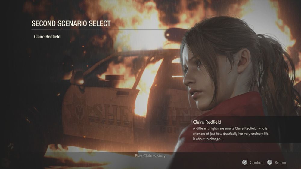 The Second Scenario Select screen in the Resident Evil 2 remake. It has Claire Redfield standing in front of a burning car with brown hair and a red jacket. 

The text reads: 

SECOND SCENARIO SELECT
Claire Redfield
Play Claire's story.
Claire Redfield
A different nightmare awaits Claire Redfield, who is unaware of just how drastically her very ordinary life is about to change...
Confirm
Return