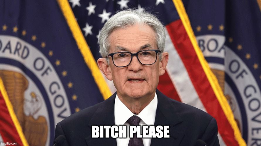 Bitch please
- Jerome Powell
