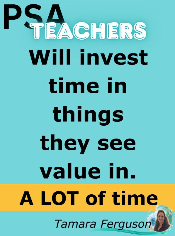 Teachers will invest in things they see value in.  A lot of time.
  Tamara Ferguson